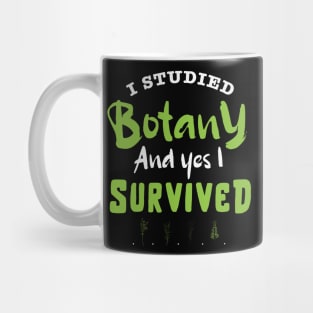 I studied botany and YES I survived design / study of plants / plant scientist / botany lover Mug